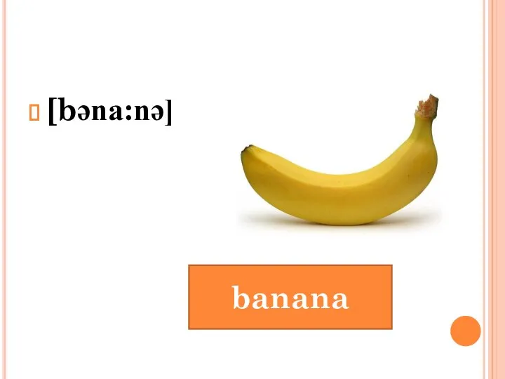 [bəna:nə] banana