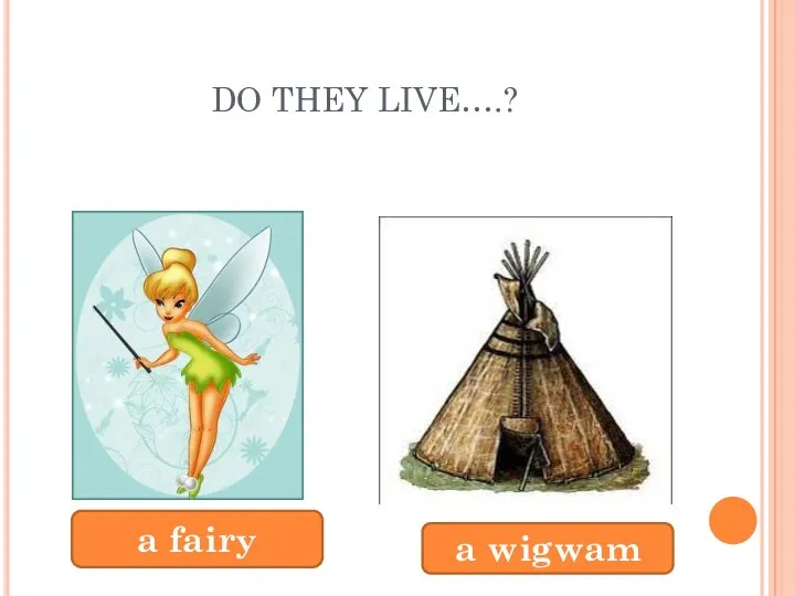 DO THEY LIVE….? a fairy a wigwam