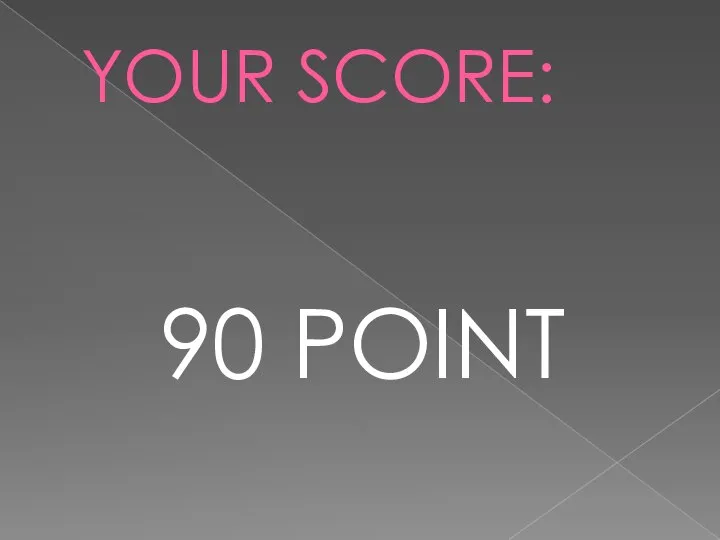 YOUR SCORE: 90 POINT