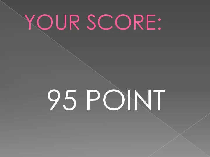 YOUR SCORE: 95 POINT