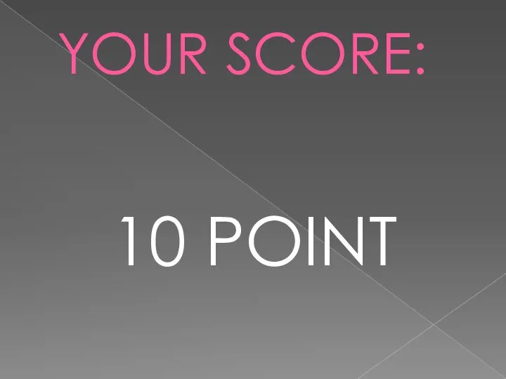 YOUR SCORE: 10 POINT