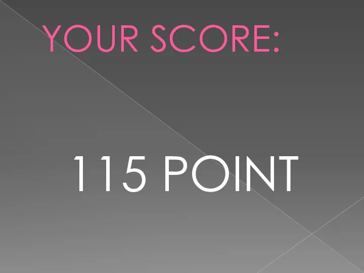 YOUR SCORE: 115 POINT