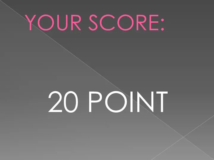 YOUR SCORE: 20 POINT