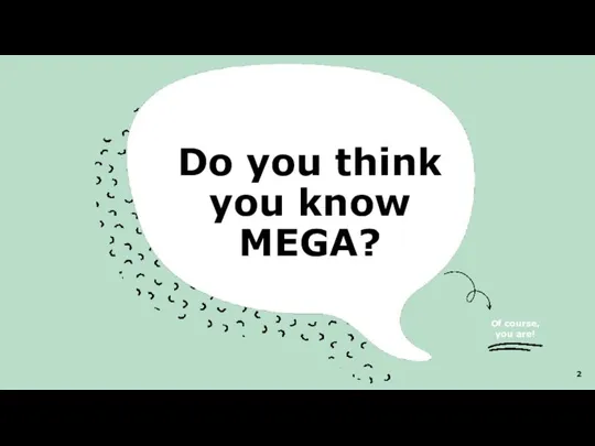 Do you think you know MEGA? Of course, you are!