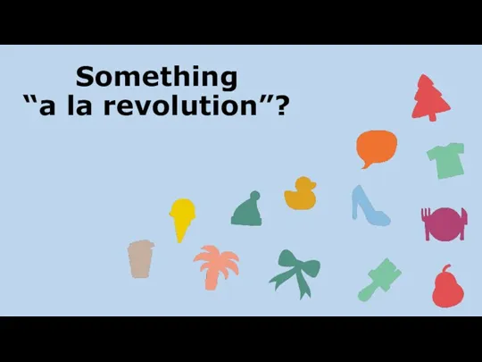 Something “a la revolution”?