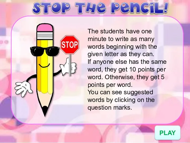 PLAY The students have one minute to write as many words beginning