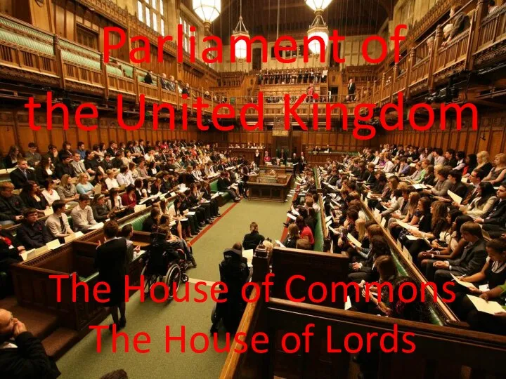 Parliament of the United Kingdom The House of Commons The House of Lords