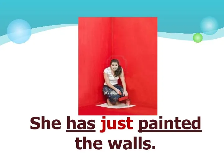 She has just painted the walls.