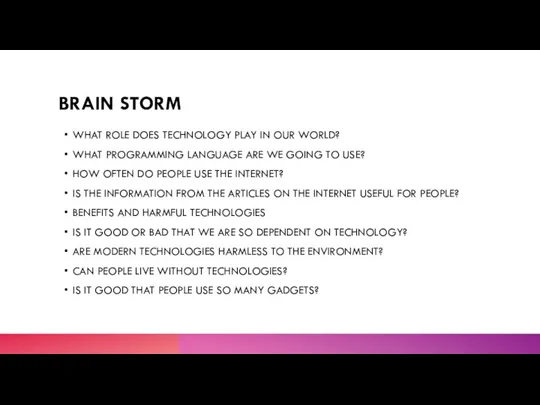 BRAIN STORM WHAT ROLE DOES TECHNOLOGY PLAY IN OUR WORLD? WHAT PROGRAMMING