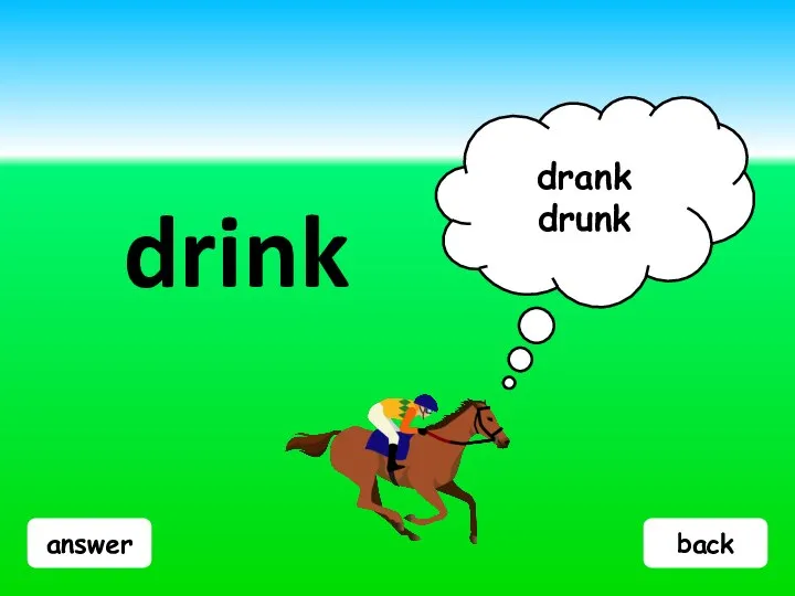 answer drink drank drunk back