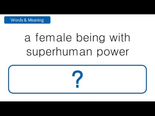 a female being with superhuman power goddess ?