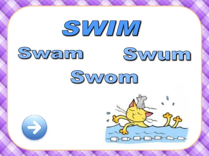SWIM Swam Swum Swom