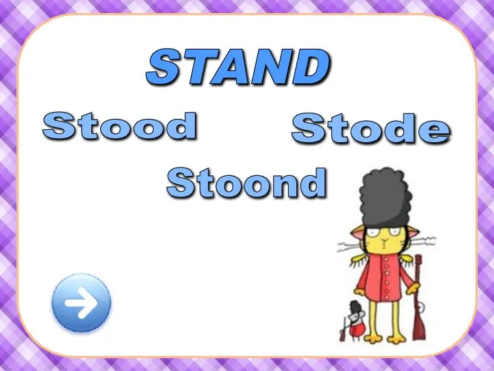STAND Stood Stode Stoond