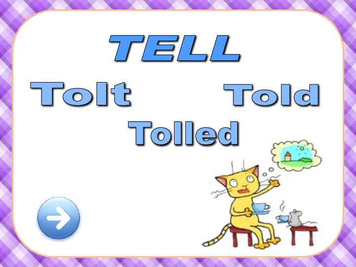 TELL Told Tolt Tolled