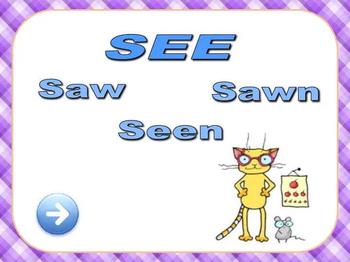 SEE Saw Sawn Seen