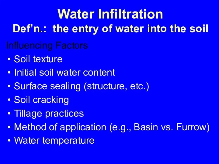 Water Infiltration Def’n.: the entry of water into the soil Influencing Factors