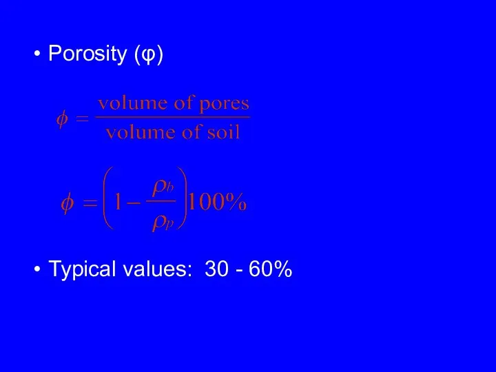Porosity (φ) Typical values: 30 - 60%