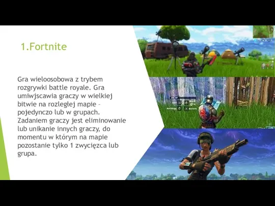 1.Fortnite Gra wieloosobowa z trybem rozgrywki battle royale. Gra umiwjscawia graczy w