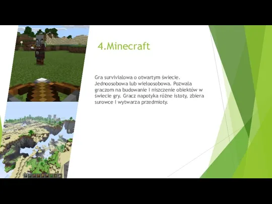 4.Minecraft Gra survivialowa o otwartym świecie. Jednoosobowa lub wieloosobowa. Pozwala graczom na