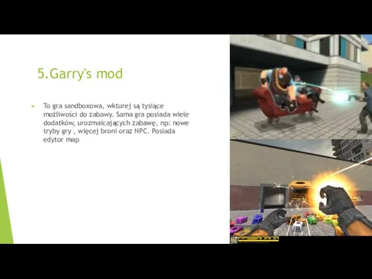 5.Garry's mod To gra sandboxowa, wkturej są tysiące możliwości do zabawy. Sama