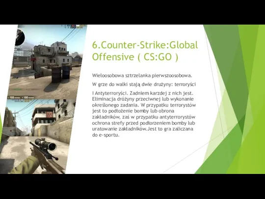 6.Counter-Strike:Global Offensive ( CS:GO ) Wieloosobowa sztrzelanka pierwszoosobowa. W grze do walki