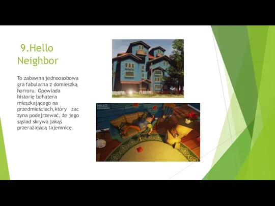 9.Hello Neighbor To zabawna jednoosobowa gra fabularna z domieszką horroru. Opowiada historię