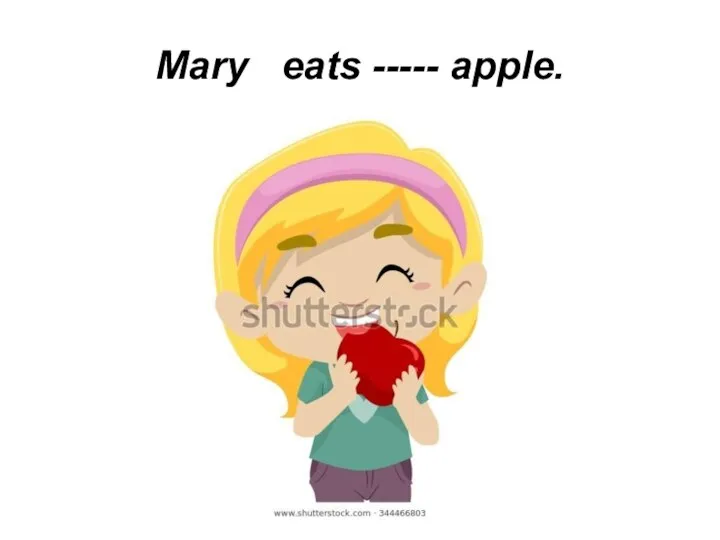 Mary eats ----- apple.
