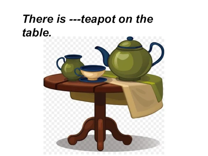There is ---teapot on the table.