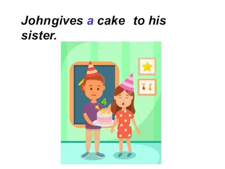 John gives a cake to his sister.