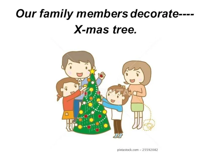 Our family members decorate---- X-mas tree.