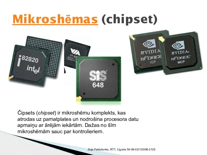 Mikroshēmas (chipset) Zoja Petročenko, RTT, Līgums Nr 09-02/1/2008-2125 Čipsets (chipset) ir mikroshēmu