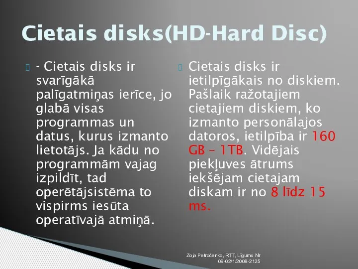 - Cietais disks ir svarīgākā palīgatmiņas ierīce, jo glabā visas programmas un
