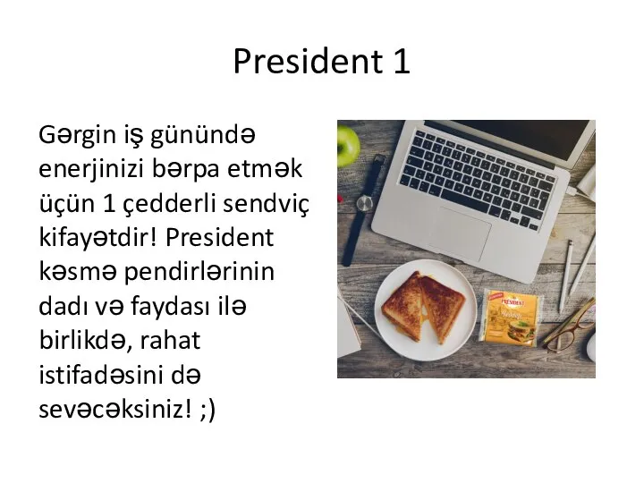 President 1 Gərgin iş günündə enerjinizi bərpa etmək üçün 1 çedderli sendviç