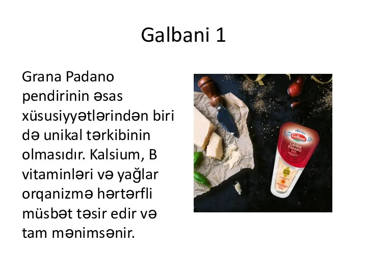 Galbani 1 Grana Padano pendirinin əsas xüsusiyyətlərindən biri də unikal tərkibinin olmasıdır.