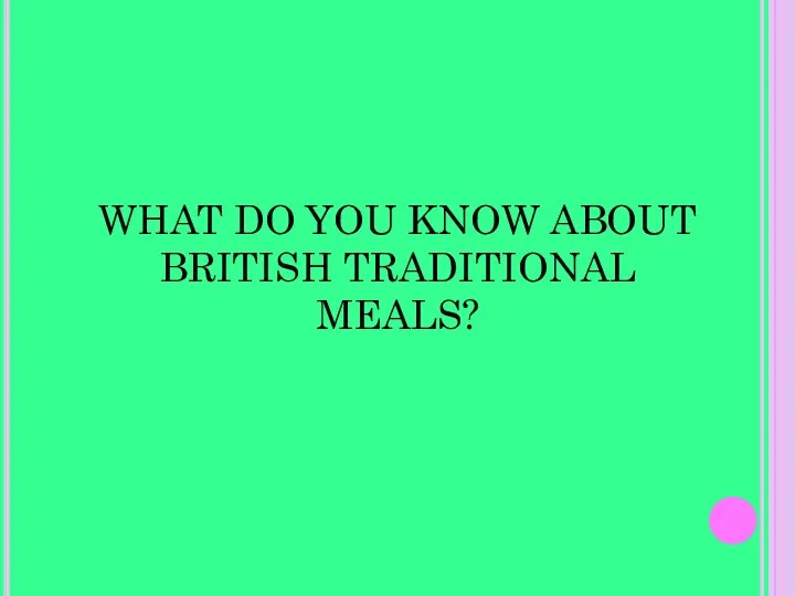 WHAT DO YOU KNOW ABOUT BRITISH TRADITIONAL MEALS?