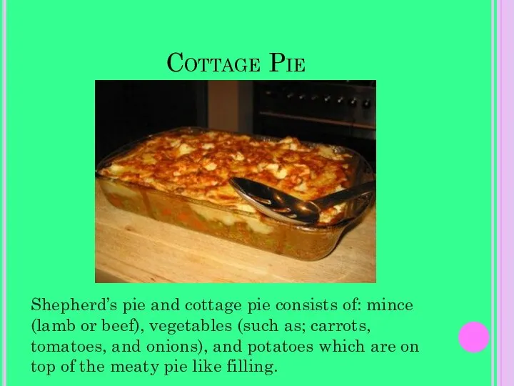 Cottage Pie Shepherd’s pie and cottage pie consists of: mince (lamb or