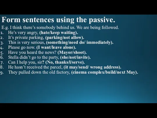 Form sentences using the passive. E.g. I think there’s somebody behind us.