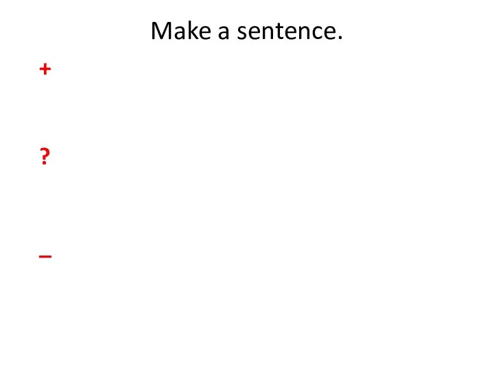 Make a sentence. + ? _