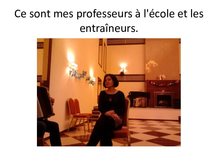 Ce sont mes professeurs à l'école et les entraîneurs.