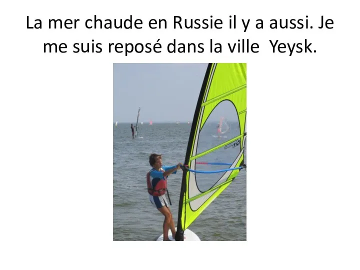 La mer chaude en Russie il y a aussi. Je me suis