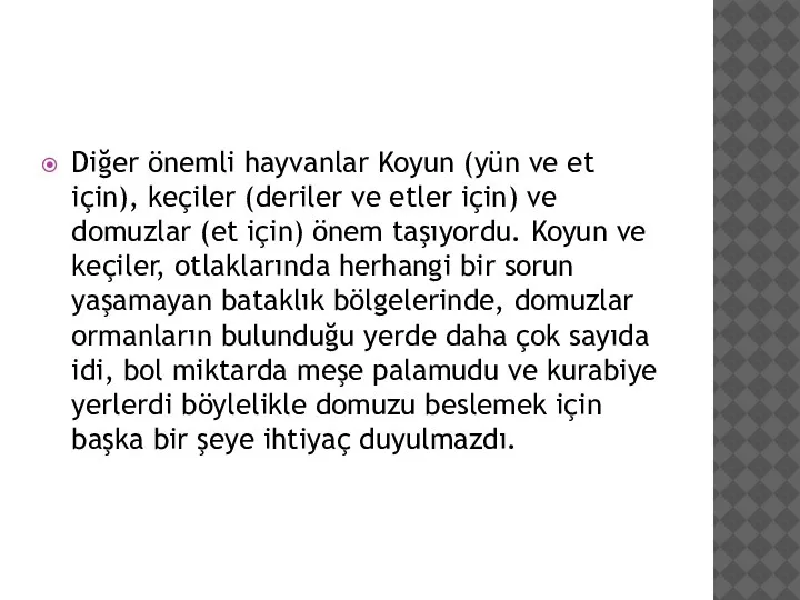 Diğer önemli hayvanlar Koyun (yün ve et için), keçiler (deriler ve etler