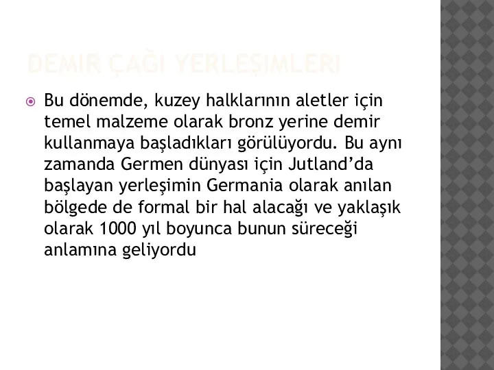 DEMIR ÇAĞI YERLEŞIMLERI Bu dönemde, kuzey halklarının aletler için temel malzeme olarak