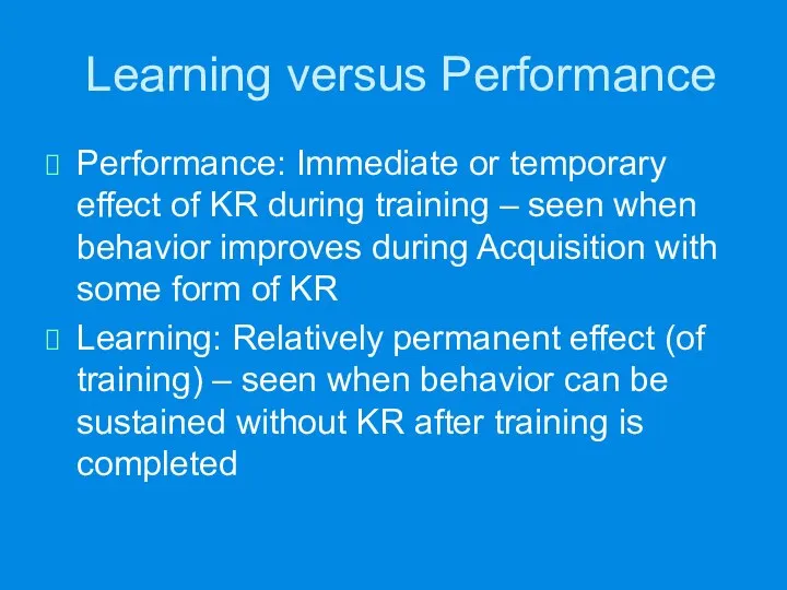 Learning versus Performance Performance: Immediate or temporary effect of KR during training