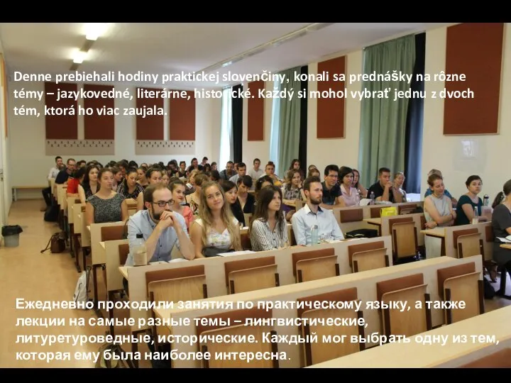 Denne prebiehali hodiny praktickej slovenčiny, konali sa prednášky na rôzne témy –