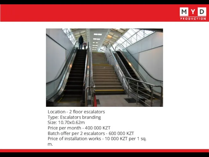 Location - 2 floor escalators Type: Escalators branding Size: 10.70x0.62m Price per