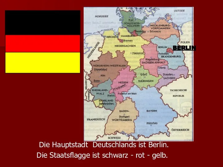 Die Hauptstadt Deutschlands ist Berlin. Die Staatsflagge ist schwarz - rot - gelb. BERLIN