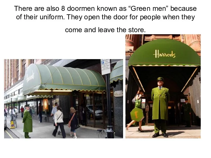 There are also 8 doormen known as “Green men” because of their