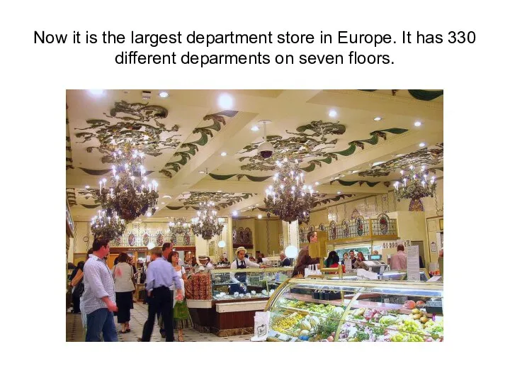 Now it is the largest department store in Europe. It has 330