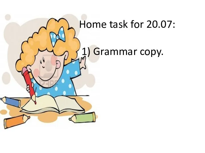 Home task for 20.07: 1) Grammar copy.