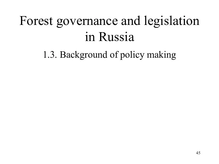 Forest governance and legislation in Russia 1.3. Background of policy making
